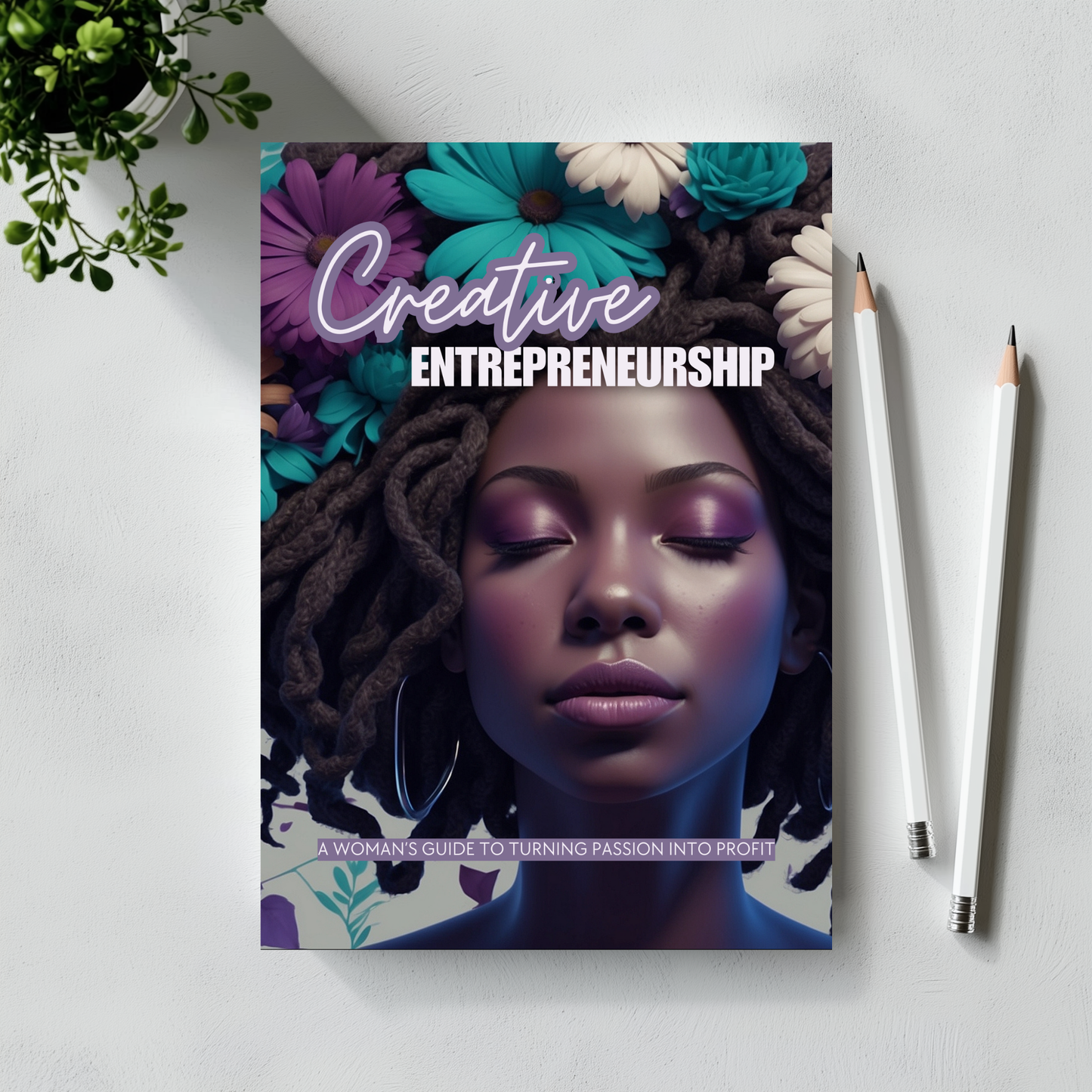 Creative Entrepreneurship: A Woman's Guide to Turning Passion Into Profit